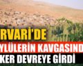 PERVARİ’DE KÖYLÜLERİN KAVGASINDA ASKER DEVREYE GİRDİ