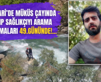 Pervari’de Müküs Çayında Kayıp Sağlıkçıyı Arama Çalışmaları 49.Gününde!…