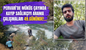 Pervari’de Müküs Çayında Kayıp Sağlıkçıyı Arama Çalışmaları 49.Gününde!…