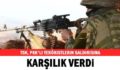 PERVARİ’DE PKK’LILARDAN TACİZ ATEŞİ