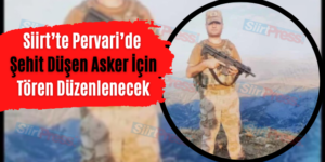 Siirt’te Pervari’de Şehit Düşen Asker İçin Tören Düzenlenecek