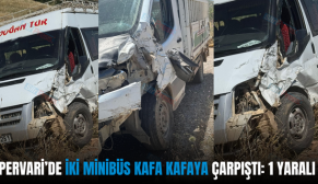 PERVARİ’DE İKİ MİNİBÜS KAFA KAFAYA ÇARPIŞTI: 1 YARALI