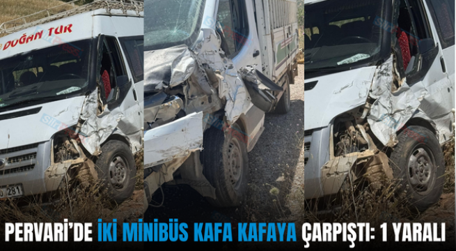 PERVARİ’DE İKİ MİNİBÜS KAFA KAFAYA ÇARPIŞTI: 1 YARALI