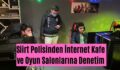 Siirt Polisinden İnternet Kafe ve Oyun Salonlarına Denetim