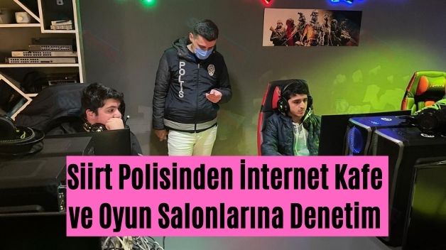 Siirt Polisinden İnternet Kafe ve Oyun Salonlarına Denetim