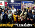 SİİRT SADAKATAŞI “İYİLİK MAĞAZASI” AÇILDI