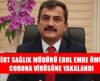 SİİRT SAĞLIK MÜDÜRÜ EROL EMRE ÖMÜR CORONA VİRÜSÜNE YAKALANDI