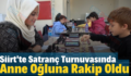 Siirt’te Satranç Turnuvasında Anne Oğluna Rakip Oldu