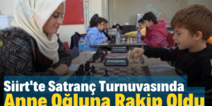 Siirt’te Satranç Turnuvasında Anne Oğluna Rakip Oldu