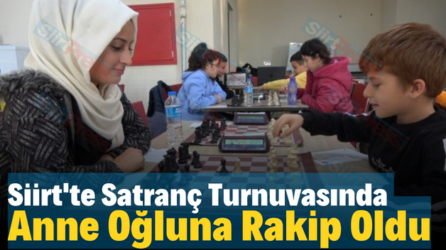 Siirt’te Satranç Turnuvasında Anne Oğluna Rakip Oldu