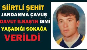 Siirt’te Şehit Davut İlbaş’ın İsmi Yaşadığı Sokağa Verildi