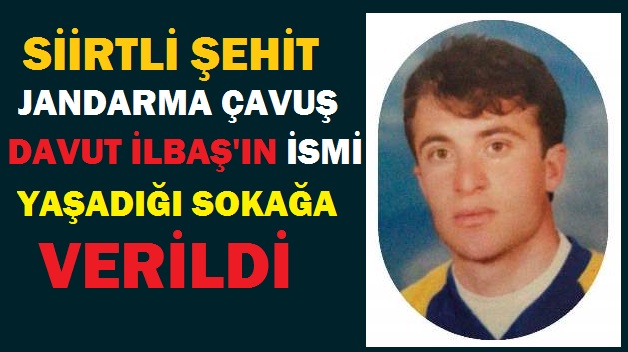 Siirt’te Şehit Davut İlbaş’ın İsmi Yaşadığı Sokağa Verildi