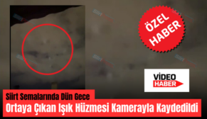 Siirt Semalarında Dün Gece Ortaya Çıkan Işık Hüzmesi Kamerayla Kaydedildi