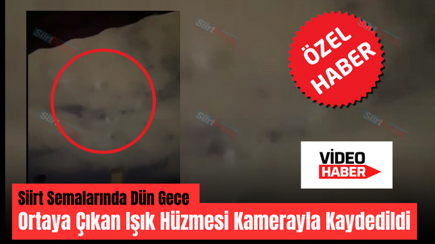 Siirt Semalarında Dün Gece Ortaya Çıkan Işık Hüzmesi Kamerayla Kaydedildi