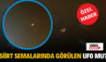 Siirt Semalarında Görülen Ufo Mu?