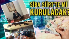 SİBA SİİRT’TE Mİ KURULACAK?