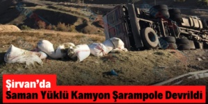 Şirvan’da Saman Yüklü Kamyon Şarampole Devrildi