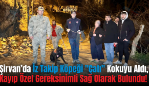 Şirvan’da İz Takip Köpeği “Çatı” Kokuyu Aldı, Kayıp Özel Gereksinimli Sağ Olarak Bulundu!