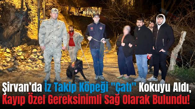 Şirvan’da İz Takip Köpeği “Çatı” Kokuyu Aldı, Kayıp Özel Gereksinimli Sağ Olarak Bulundu!