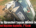 Şirvan’da Öğrencileri Taşıyan Minibüs Devrildi: 1 Öğrenci Hayatını Kaybetti, 7 Yaralı