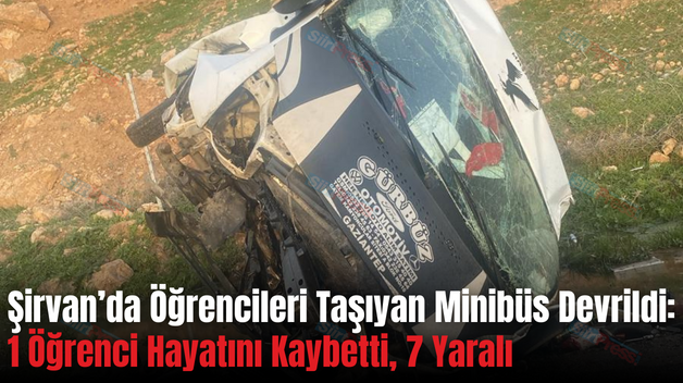 Şirvan’da Öğrencileri Taşıyan Minibüs Devrildi: 1 Öğrenci Hayatını Kaybetti, 7 Yaralı