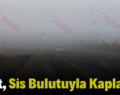 Siirt, Sis Bulutuyla Kaplandı