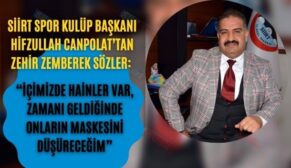 Siirt Spor Kulüp Başkanı Hifzullah Canpolat’tan Zehir Zemberek Sözler: “İçimizde Hainler Var, Zamanı Geldiğinde Onların Maskesini Düşüreceğim”