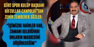 Siirt Spor Kulüp Başkanı Hifzullah Canpolat’tan Zehir Zemberek Sözler: “İçimizde Hainler Var, Zamanı Geldiğinde Onların Maskesini Düşüreceğim”