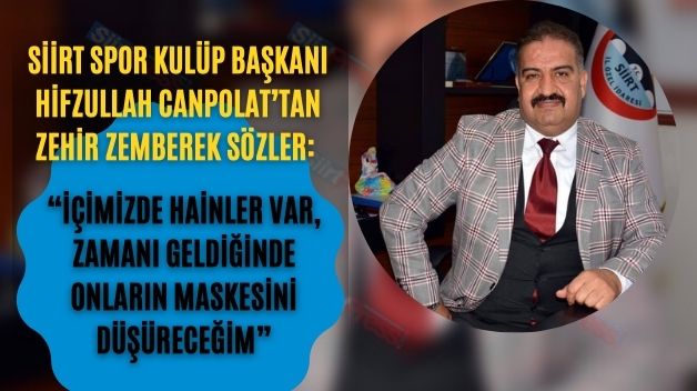 Siirt Spor Kulüp Başkanı Hifzullah Canpolat’tan Zehir Zemberek Sözler: “İçimizde Hainler Var, Zamanı Geldiğinde Onların Maskesini Düşüreceğim”