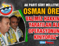 AK PARTİ SİİRT MİLLETVEKİLİ OSMAN ÖREN, “ AĞRI 1970 SPOR KULÜBÜ, VALİMİZ HAKKINDA YARATTIĞI ALGI OPERASYONUNU KINIYORUZ”