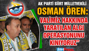 AK PARTİ SİİRT MİLLETVEKİLİ OSMAN ÖREN, “ AĞRI 1970 SPOR KULÜBÜ, VALİMİZ HAKKINDA YARATTIĞI ALGI OPERASYONUNU KINIYORUZ”