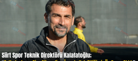 Siirt Spor Teknik Direktörü Kalafatoğlu; “Futbolcularım Bize Güvendi ve İnandı, Hak Ettiğimiz Üç Puanı Aldık”