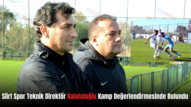 Siirt Spor Teknik Direktör Kalafatoğlu Kamp Değerlendirmesinde Bulundu