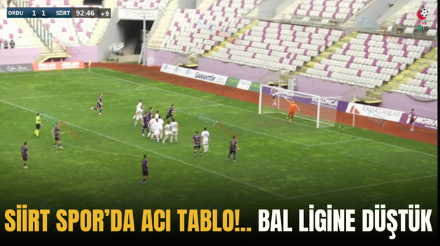 SİİRT SPOR’DA ACI TABLO!.. BAL LİGİNE DÜŞTÜK