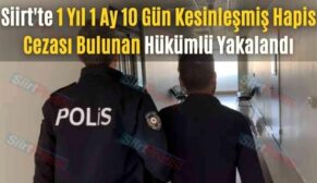 Siirt’te 1 Yıl 1 Ay 10 Gün Kesinleşmiş Hapis Cezası Bulunan Hükümlü Yakalandı