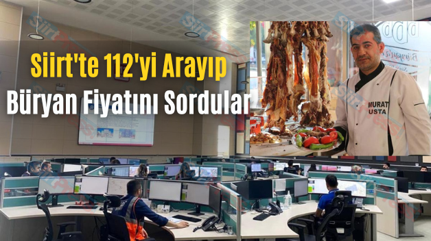 Siirt’te 112’yi Arayıp Büryan Fiyatını Sordular