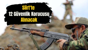 Siirt’te 12 Güvenlik Korucusu Alınacak