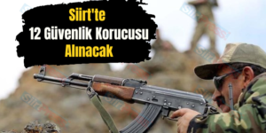 Siirt’te 12 Güvenlik Korucusu Alınacak