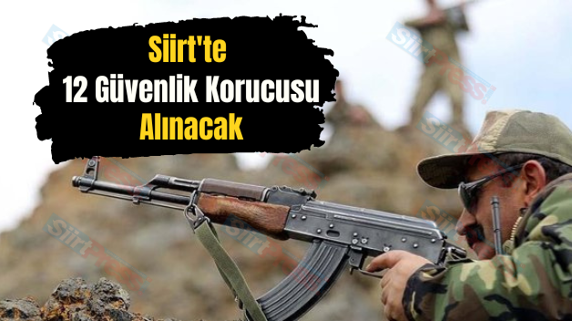 Siirt’te 12 Güvenlik Korucusu Alınacak