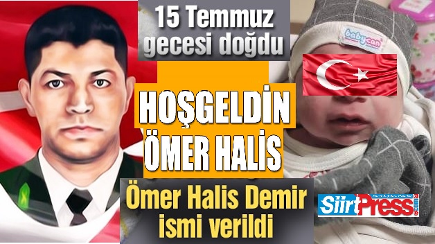 SİİRT’TE 15 TEMMUZ’DA DOĞAN BEBEĞE ‘ÖMER HALİS’ İSMİ VERİLDİ