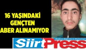 SİİRT’TE 16 YAŞINDAKİ GENÇTEN 7 GÜNDÜR HABER ALINAMIYOR