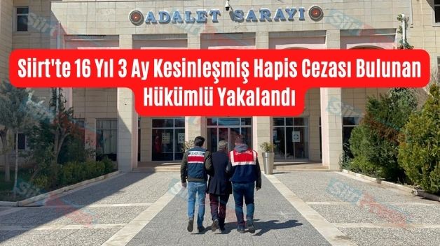 Siirt’te 16 Yıl 3 Ay Kesinleşmiş Hapis Cezası Bulunan Hükümlü Yakalandı