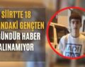 Siirt’te 18 Yaşındaki Gençten 2 Gündür Haber Alınamıyor