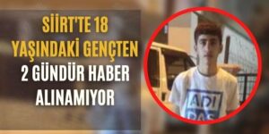 Siirt’te 18 Yaşındaki Gençten 2 Gündür Haber Alınamıyor