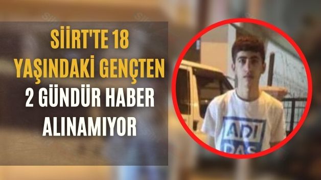 Siirt’te 18 Yaşındaki Gençten 2 Gündür Haber Alınamıyor