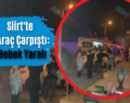 Siirt’te 2 Araç Çarpıştı: 1 Bebek Yaralı