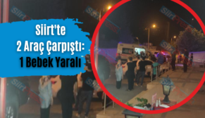 Siirt’te 2 Araç Çarpıştı: 1 Bebek Yaralı