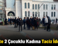 Siirt’te 2 Çocuklu Kadına Taciz İddiası!