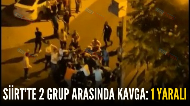 SİİRT’TE 2 GRUP ARASINDA KAVGA: 1 YARALI