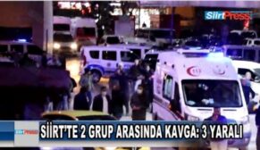 SİİRT’TE 2 GRUP ARASINDA KAVGA: 3 YARALI